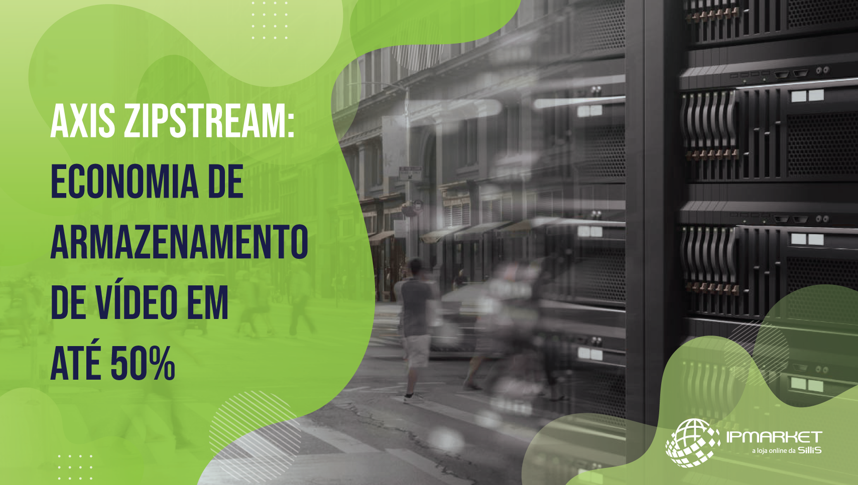 AXIS Zipstream: Economia de Armazenamento de Vídeo em até 50%