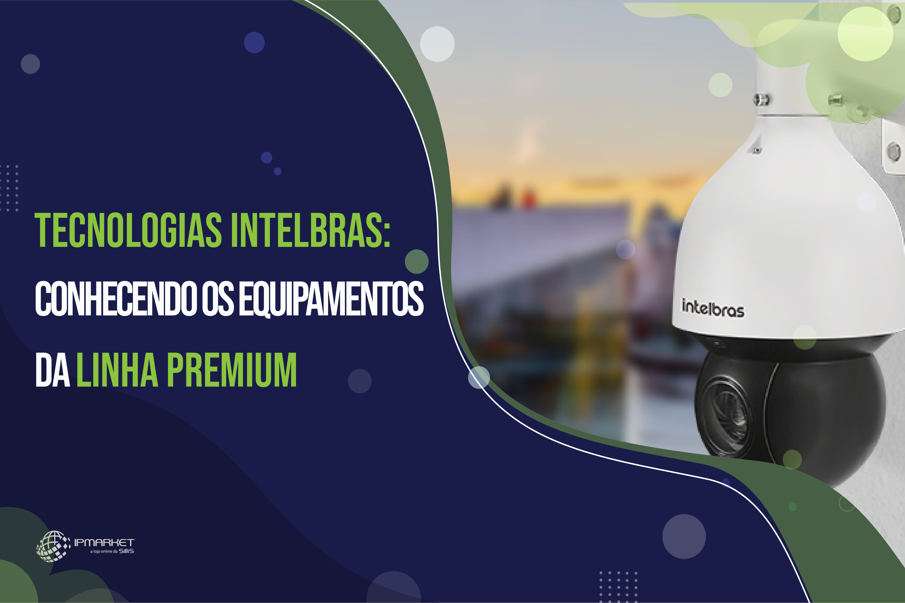 Tecnologias Intelbras: Conhecendo os equipamentos da Linha Premium